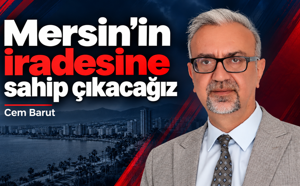 Cem Barut: “Mersin’i dizayn etmelerine izin vermeyeceğiz”
