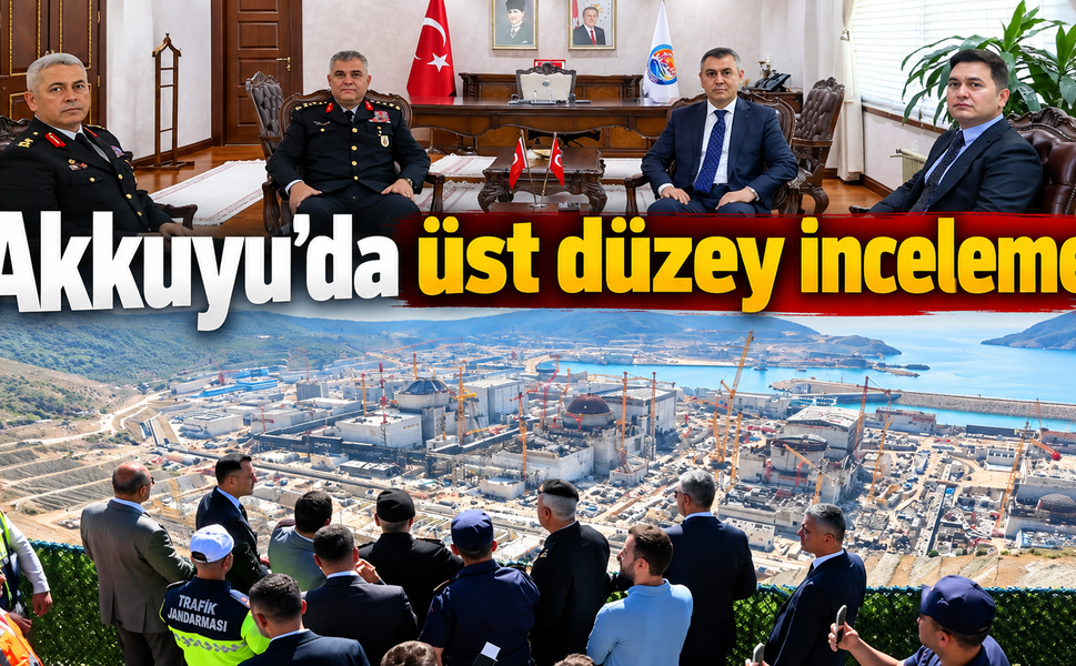 Orgeneral Çardakcı Akkuyu’da inceleme yaptı