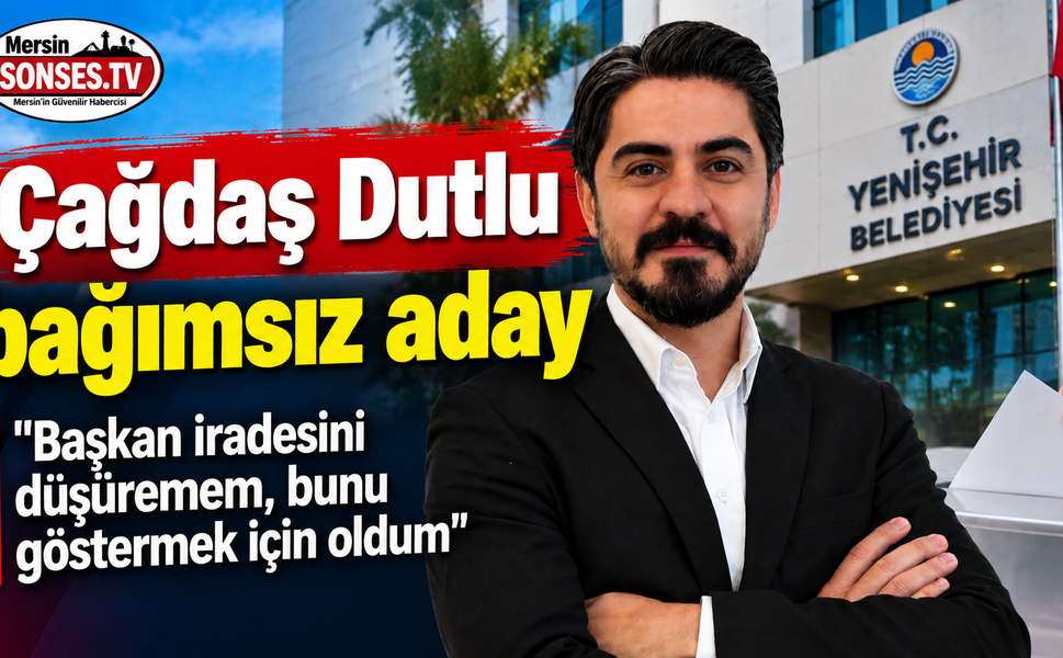 Yenişehir'de Çağdaş Dutlu Bağımsız Aday