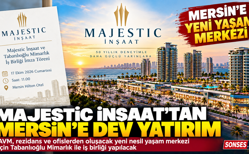 Majestic İnşaat'tan Mersin'e dev yatırım hamlesi