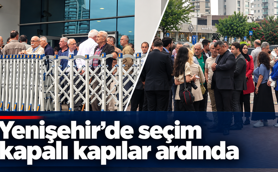 Yenişehir’de seçim kapalı kapılar ardında yapılacak