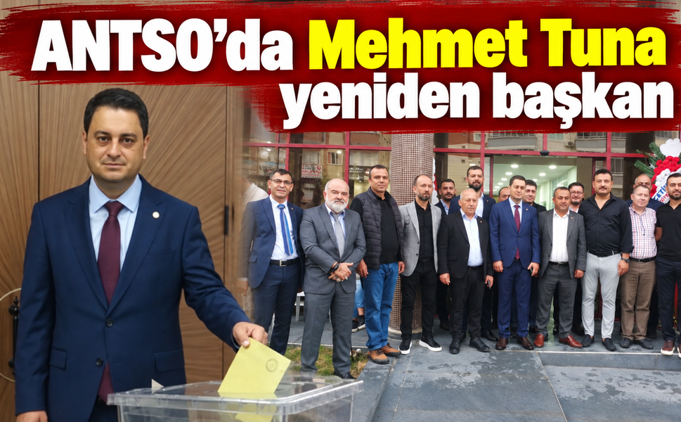 ANTSO’da Mehmet Tuna yeniden başkan