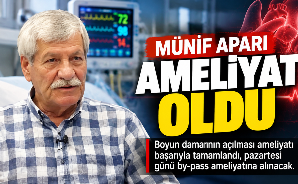 Münif Aparı bypass ameliyatına hazırlanıyor