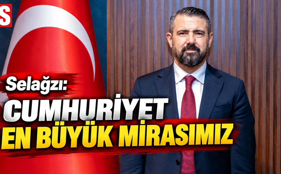 Selağzı: Cumhuriyet en büyük mirasımız