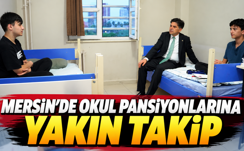 Mersin’de okul pansiyonlarına yakın takip