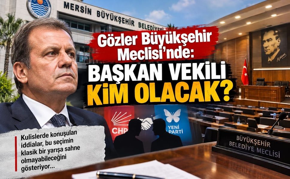 Gözler Büyükşehir Meclisi’nde: Başkan Vekili kim olacak?