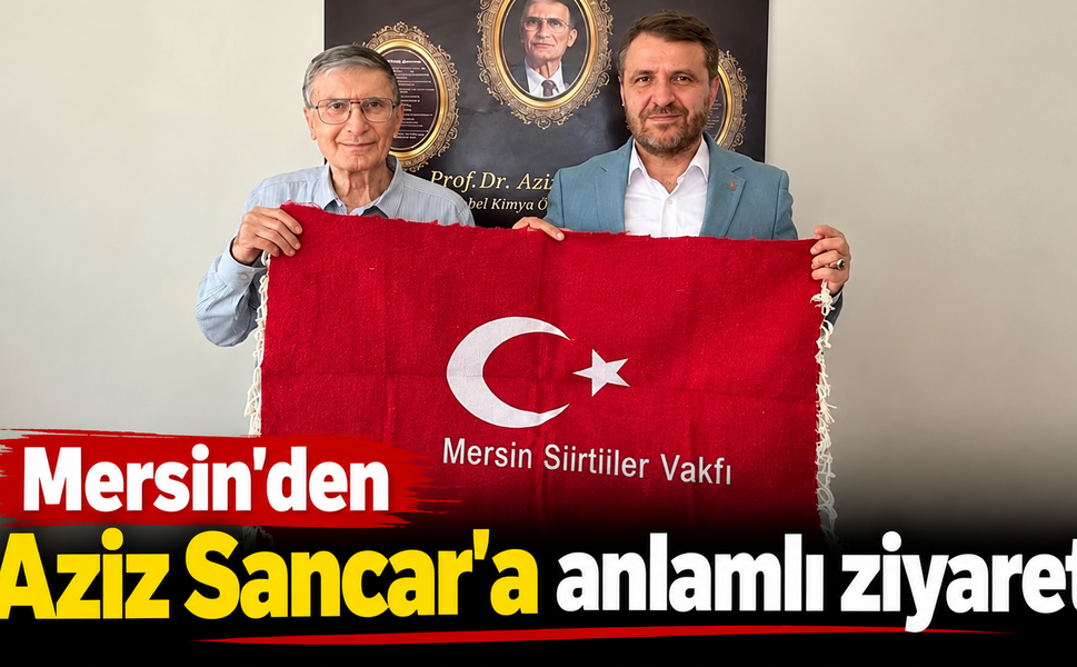 Mersin'den Nobel ödüllü Aziz Sancar'a ziyaret