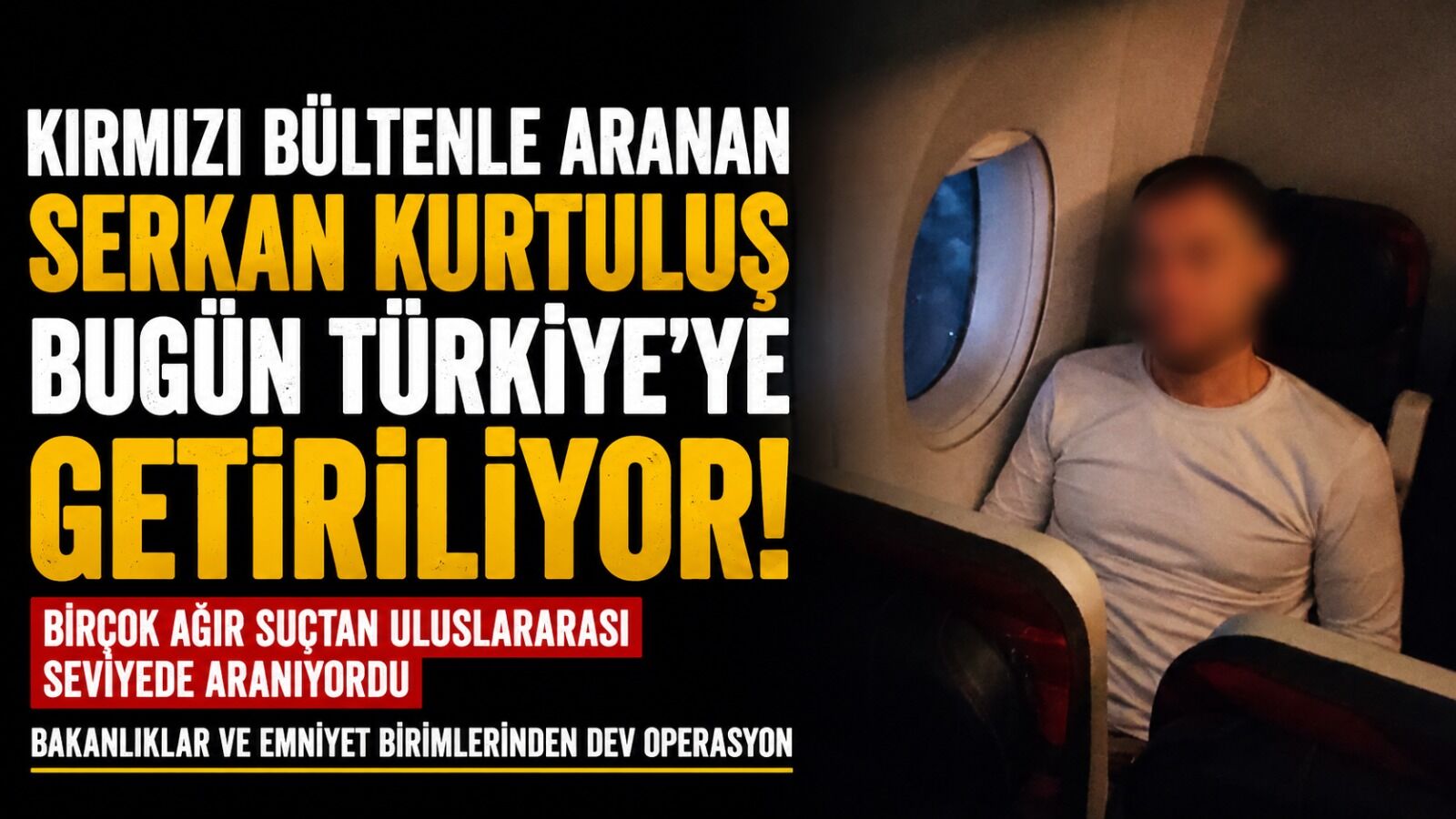 Suç Örgütü Lideri Serkan Kurtuluş Türkiye’ye Getiriliyor