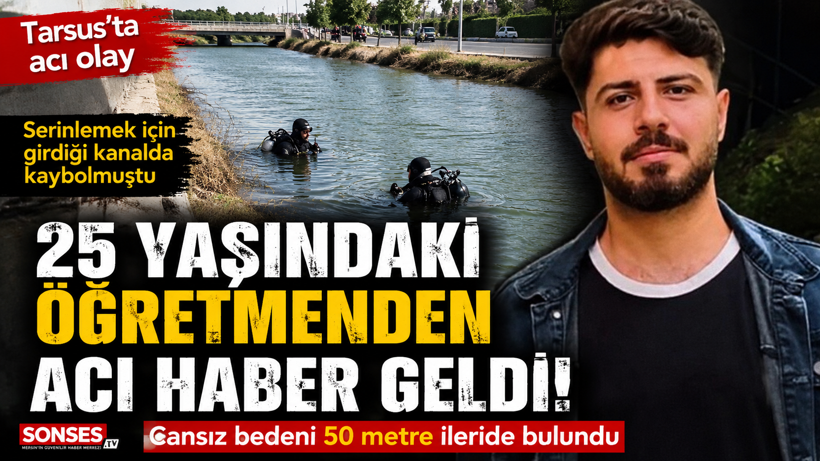 Genç öğretmen serinlemek için girdiği kanalda hayatını kaybetti